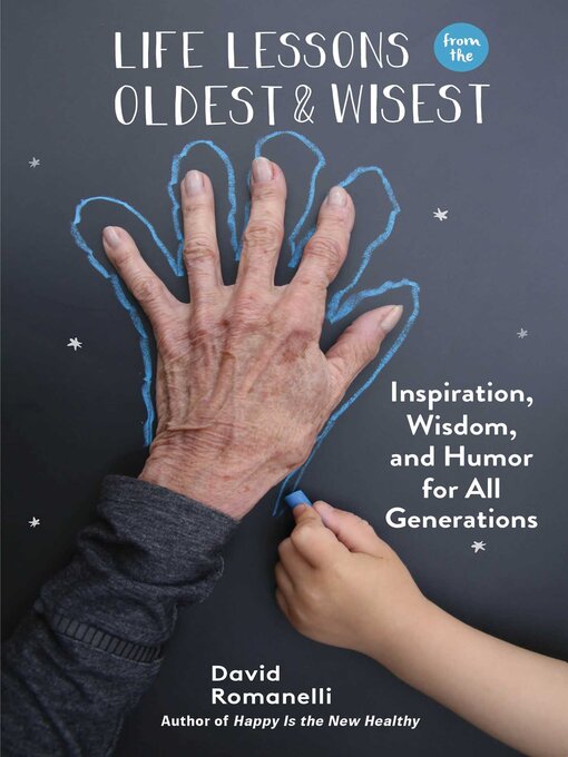 Title details for Life Lessons from the Oldest & Wisest: Inspiration, Wisdom, and Humor for All Generations by David Romanelli - Available